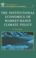 The Institutional Economics of Market-Based Climate Policy di E. Woerdman edito da ELSEVIER