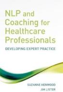 NLP and Coaching for Health Care Professionals di Suzanne Henwood edito da Wiley-Blackwell