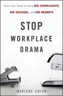 Stop Workplace Drama di Marlene Chism edito da John Wiley & Sons Inc