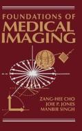 Foundations of Medical Imaging  C di Cho, Jones, Singh edito da John Wiley & Sons