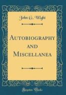 Autobiography and Miscellanea (Classic Reprint) di John G. Wight edito da Forgotten Books