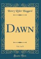 Dawn, Vol. 1 of 3 (Classic Reprint) di Henry Rider Haggard edito da Forgotten Books