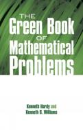 The Green Book of Mathematical Problems di Kenneth Hardy, Kenneth S. Williams edito da DOVER PUBN INC