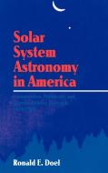 Solar System Astronomy in America di Ronald Edmund Doel edito da Cambridge University Press