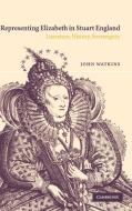 Representing Elizabeth in Stuart England di John Watkins edito da Cambridge University Press