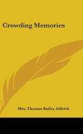 Crowding Memories di MRS. THOMAS ALDRICH edito da Kessinger Publishing