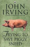 Trying To Save Piggy Sneed di John Irving edito da Transworld Publishers Ltd
