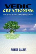 Vedic Creationism di Ashish Dalela edito da Iuniverse