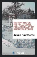 Section 558; or, The fatal letter. From the diary of Inspector Byrnes di Julian Hawthorne edito da Trieste Publishing