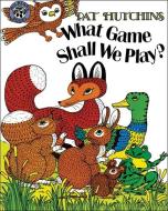 What Game Shall We Play? di Pat Hutchins edito da HARPERCOLLINS