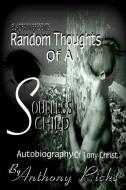 Random Thoughts of a Soulless Child: The Autobiography of Tony Christ di Anthony Ricks edito da Blaqrayn Publishing Plus