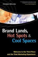 Brand Lands, Hot Spots & Cool Spaces: Welcome to the Third Place and the Total Marketing Experience Brand Lands, Hot Spots & Cool Spaces: Welcome to the Third Place and the Total Marketing Experience