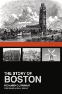 The Story of Boston di Richard Gurnham edito da The History Press