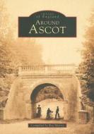 Around Ascot di Reg Morris edito da The History Press