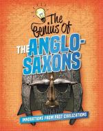 The Genius of the Anglo-Saxons di Izzi Howell edito da CRABTREE PUB