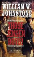 Those Jensen Boys! di William W. Johnstone, J. a. Johnstone edito da Kensington Publishing