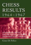 Felice, G:  Chess Results, 1964-1967 di Gino Di Felice edito da McFarland