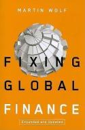 Fixing Global Finance di Martin Wolf edito da JOHNS HOPKINS UNIV PR