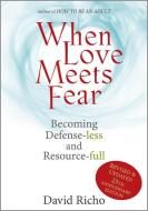 When Love Meets Fear: Becoming Defense-Less and Resource-Full di David Richo edito da PAULIST PR