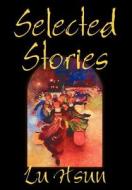Selected Stories of Lu Hsun, Fiction, Short Stories di Lu Hsun edito da Wildside Press
