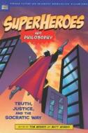 Superheroes and Philosophy: Truth, Justice, and the Socratic Way edito da OPEN COURT