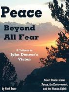 Peace Beyond All Fear: A Tribute to John Denver's Vision di Hank Bruce edito da Petals & Pages
