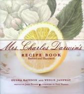 Mrs. Charles Darwin's Recipe Book di Dusha Bateson, Weslie Janeway edito da Glitterati Inc