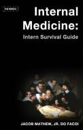Internal Medicine: Intern Survival Guide di Jacob Mathew edito da LIGHTNING SOURCE INC