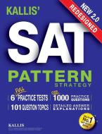 KALLIS' Redesigned SAT Pattern Strategy + 6 Full Length Practice Tests (College SAT Prep + Study Guide Book for the New  di Kallis edito da Kallis Edu