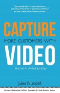 Capture More Customers With Video di Jules Blundell edito da Michael Hanrahan Publishing