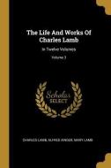 The Life and Works of Charles Lamb: In Twelve Volumes; Volume 3 di Charles Lamb, Alfred Ainger, Mary Lamb edito da WENTWORTH PR