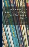 And Amedeo Asked, How Does One Become a Man? di George Mendoza edito da LIGHTNING SOURCE INC