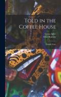 Told in the Coffee House: Turkish Tales di Cyrus Adler, Allan Ramsay edito da LEGARE STREET PR