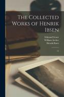 The Collected Works of Henrik Ibsen: 13 di Henrik Ibsen, William Archer, Edmund Gosse edito da LEGARE STREET PR