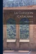 La Cuestión Catalana di Guillermo Graell edito da LEGARE STREET PR