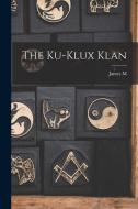 The Ku-Klux Klan di James M. Gillis edito da LEGARE STREET PR