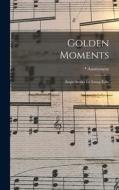 Golden Moments: Bright Stories for Young Folks di Anonymous edito da LEGARE STREET PR