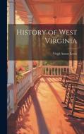 History of West Virginia di Virgil Anson Lewis edito da LEGARE STREET PR