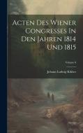 Acten Des Wiener Congresses In Den Jahren 1814 Und 1815; Volume 8 di Johann Ludwig Klüber edito da LEGARE STREET PR