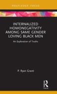 Internalized Homonegativity Among Same Gender Loving Black Men di P. Ryan Grant edito da Taylor & Francis Ltd