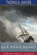 Our Pirate Hoard (Esprios Classics) di Thomas A. Janvier edito da BLURB INC