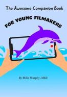 The Awesome Companion Book for Young Filmmakers di Mike Murphy edito da LIGHTNING SOURCE INC