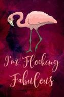 I'm Flocking Fabulous: Blank Lined Journal Notebook, Flamingo Notebook, Flamingo Journal, Ruled, Writing Book, Notebook  di Booki Nova edito da INDEPENDENTLY PUBLISHED