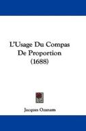 L'Usage Du Compas de Proportion (1688) di Jacques Ozanam edito da Kessinger Publishing