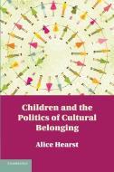 Children and the Politics of Cultural Belonging di Alice Hearst edito da Cambridge University Press