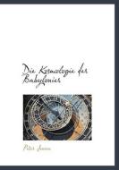 Die Kosmologie Der Babylonier di Peter Jensen edito da Bibliolife, Llc