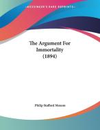 The Argument for Immortality (1894) di Philip Stafford Moxom edito da Kessinger Publishing