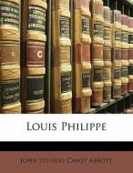 Louis Philippe di John Stevens Cabot Abbott edito da Bibliolife, Llc