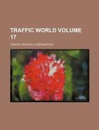 Traffic World Volume 17 di Traffic Service Corporation edito da Rarebooksclub.com