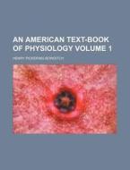 An American Text-book Of Physiology Vol di Henry Pickering Bowditch edito da Rarebooksclub.com